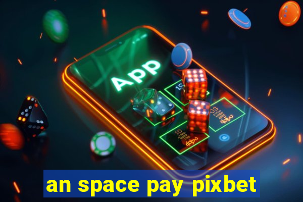 an space pay pixbet